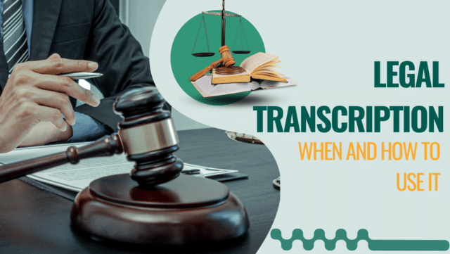 Legal Transcription: When and why you might need it?