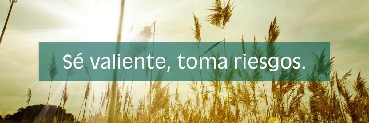 Imagen con fuente de letra Antique Olive diciendo "Sé valiente, toma riesgos."