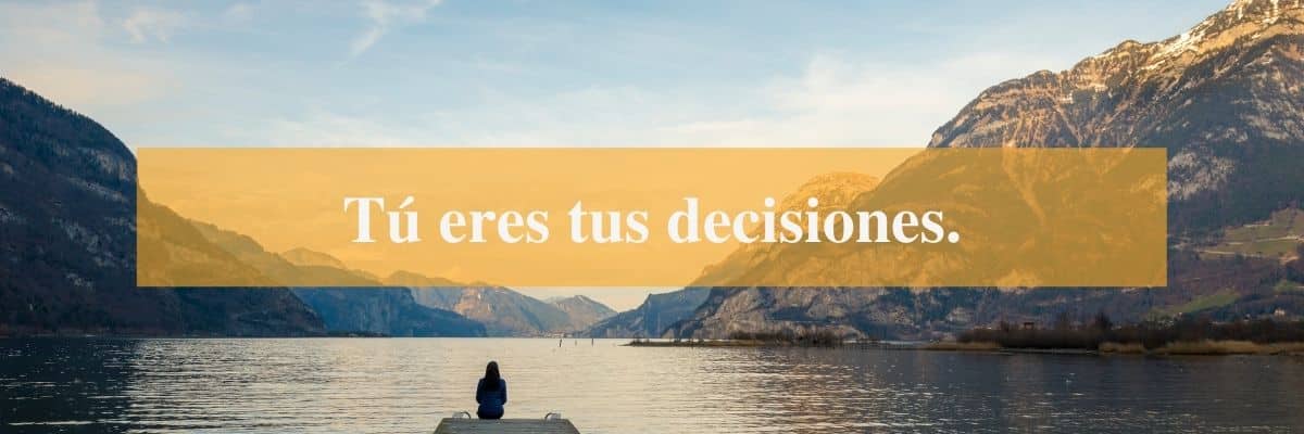 Imagen con fuente de letra Times New Roman diciendo "Tú eres tus decisiones".