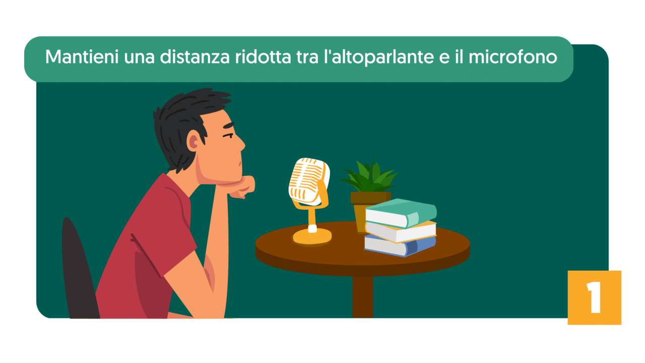 Mantieni una distanza ridotta tra l'altoparlante e il microfono