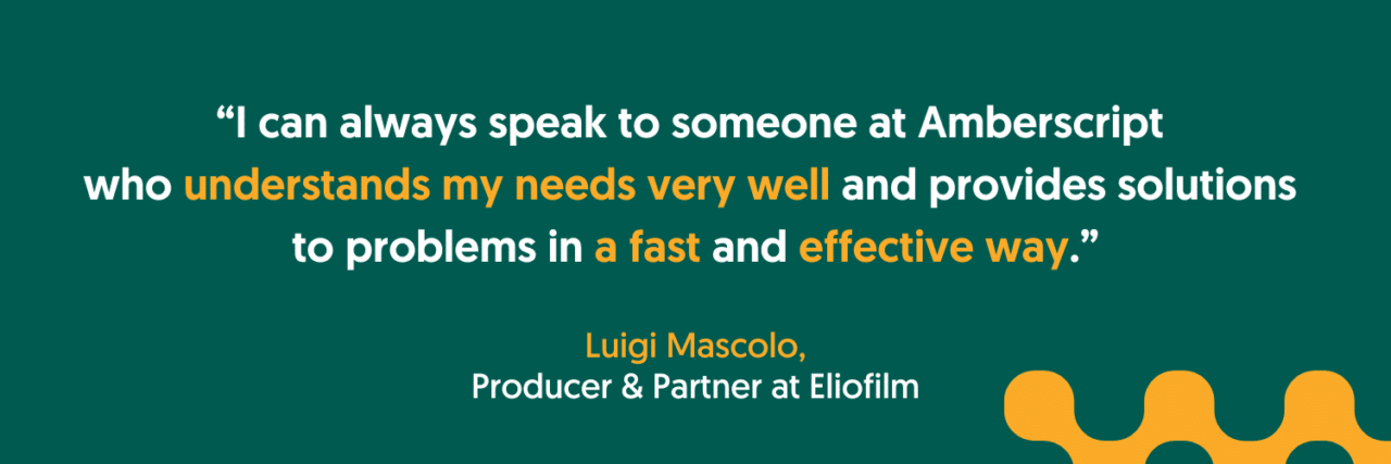 Quote from Luigi - Producer and Partner at Eliofilm